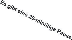 Es gibt eine 20-minütige Pause.